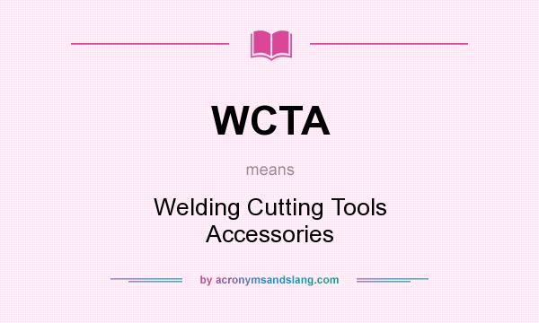 What does WCTA mean? It stands for Welding Cutting Tools Accessories