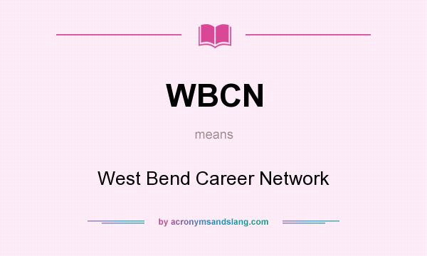 What does WBCN mean? It stands for West Bend Career Network