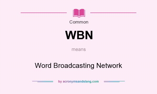 What does WBN mean? It stands for Word Broadcasting Network