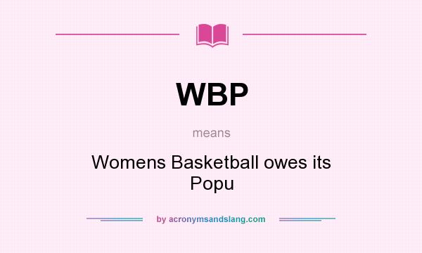 What does WBP mean? It stands for Womens Basketball owes its Popu