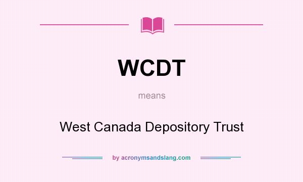 What does WCDT mean? It stands for West Canada Depository Trust