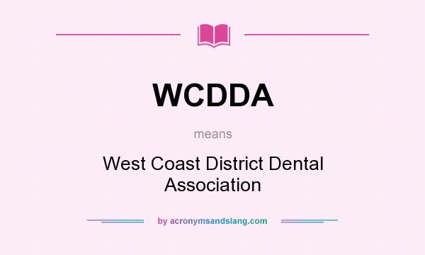 What does WCDDA mean? It stands for West Coast District Dental Association