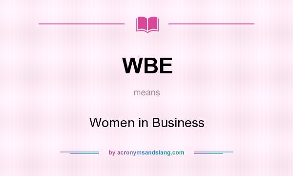 What does WBE mean? It stands for Women in Business