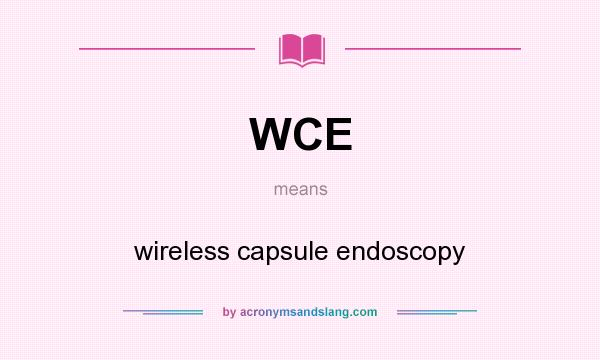 What does WCE mean? It stands for wireless capsule endoscopy