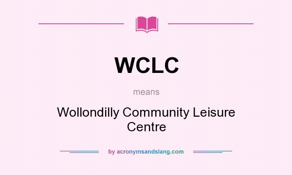 What does WCLC mean? It stands for Wollondilly Community Leisure Centre