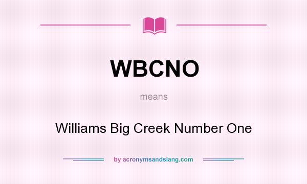 What does WBCNO mean? It stands for Williams Big Creek Number One