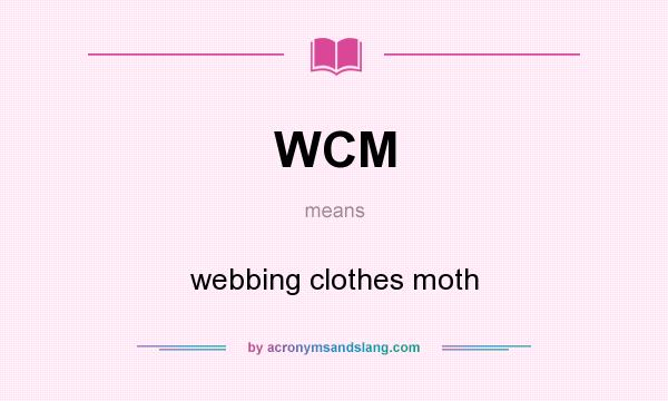 What does WCM mean? It stands for webbing clothes moth