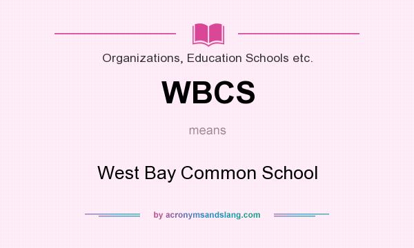 What does WBCS mean? It stands for West Bay Common School