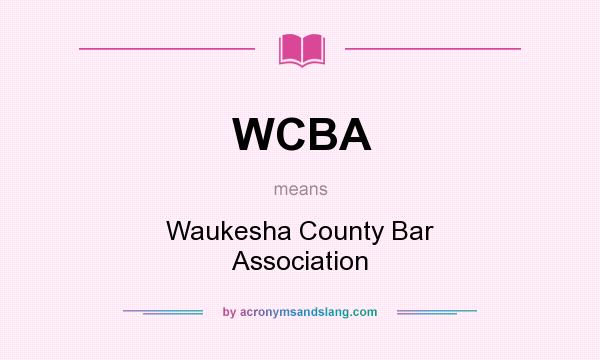 What does WCBA mean? It stands for Waukesha County Bar Association
