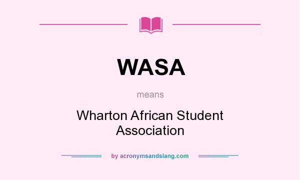 What does WASA mean? It stands for Wharton African Student Association