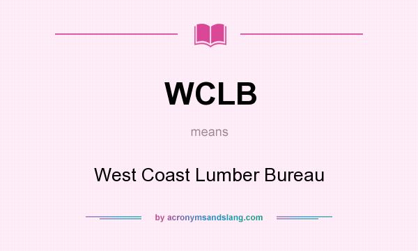What does WCLB mean? It stands for West Coast Lumber Bureau