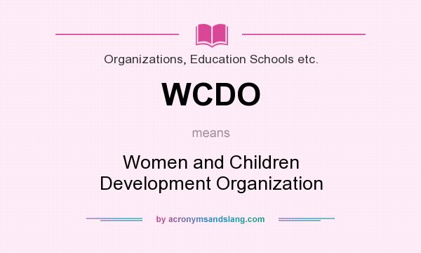 What does WCDO mean? It stands for Women and Children Development Organization