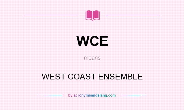 What does WCE mean? It stands for WEST COAST ENSEMBLE