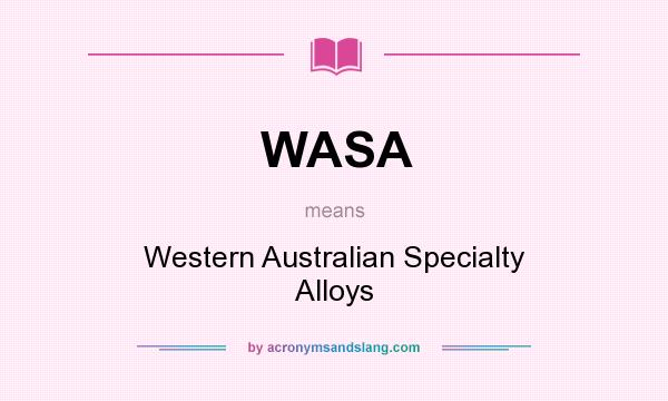 What does WASA mean? It stands for Western Australian Specialty Alloys