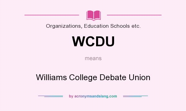 What does WCDU mean? It stands for Williams College Debate Union