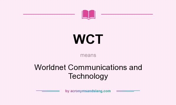 What does WCT mean? It stands for Worldnet Communications and Technology