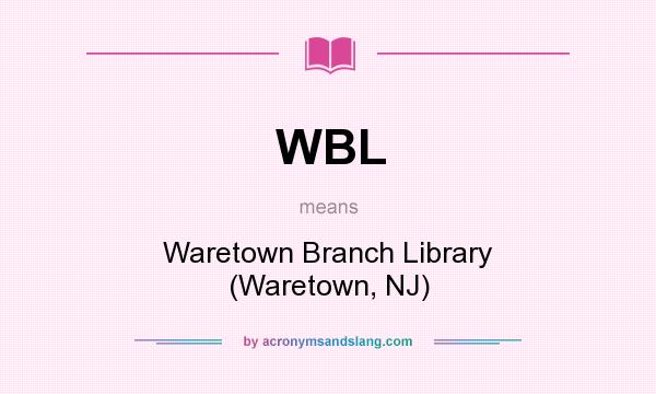 What does WBL mean? It stands for Waretown Branch Library (Waretown, NJ)