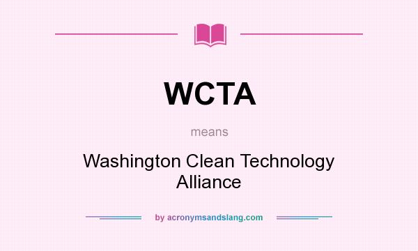 What does WCTA mean? It stands for Washington Clean Technology Alliance