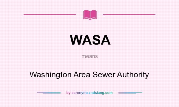 What does WASA mean? It stands for Washington Area Sewer Authority