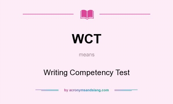 What does WCT mean? It stands for Writing Competency Test