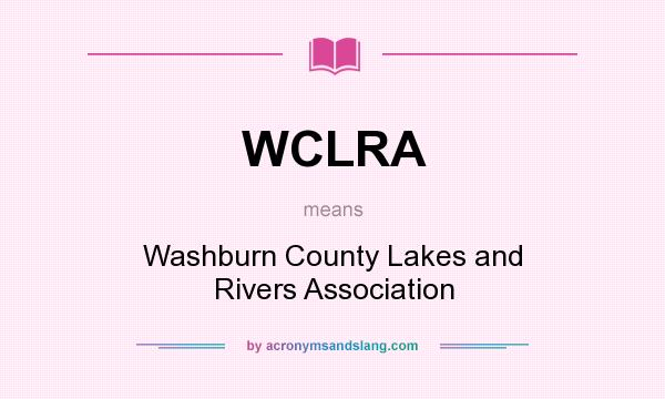 What does WCLRA mean? It stands for Washburn County Lakes and Rivers Association