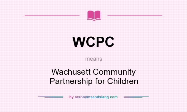 What does WCPC mean? It stands for Wachusett Community Partnership for Children