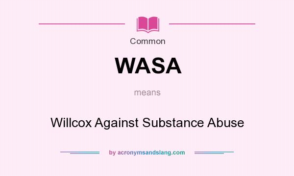 What does WASA mean? It stands for Willcox Against Substance Abuse