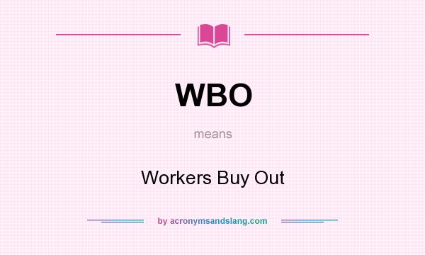What does WBO mean? It stands for Workers Buy Out