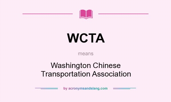 What does WCTA mean? It stands for Washington Chinese Transportation Association