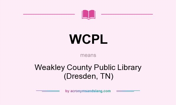 What does WCPL mean? It stands for Weakley County Public Library (Dresden, TN)