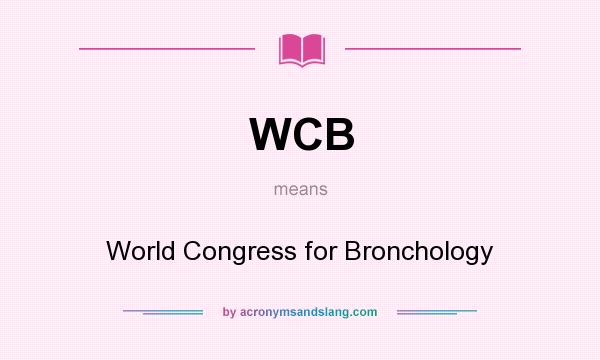 What does WCB mean? It stands for World Congress for Bronchology