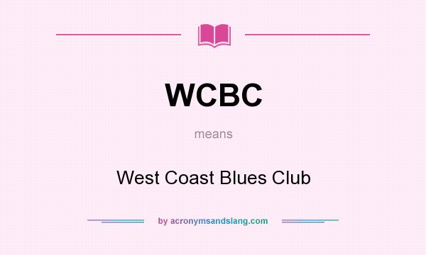 What does WCBC mean? It stands for West Coast Blues Club