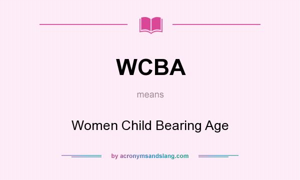 What does WCBA mean? It stands for Women Child Bearing Age
