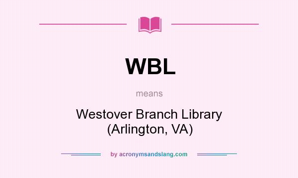 What does WBL mean? It stands for Westover Branch Library (Arlington, VA)