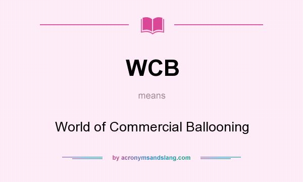 What does WCB mean? It stands for World of Commercial Ballooning