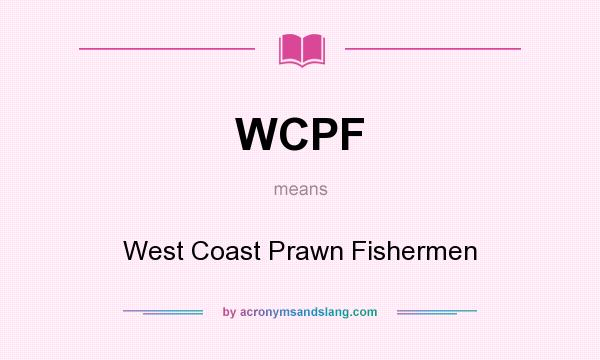 What does WCPF mean? It stands for West Coast Prawn Fishermen