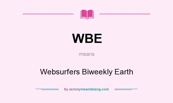What does WBE mean? It stands for Websurfers Biweekly Earth