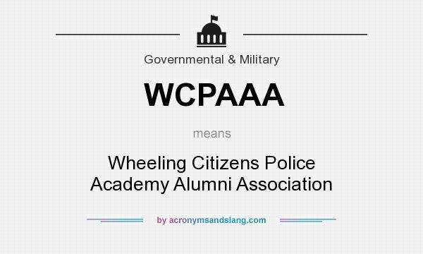 What does WCPAAA mean? It stands for Wheeling Citizens Police Academy Alumni Association