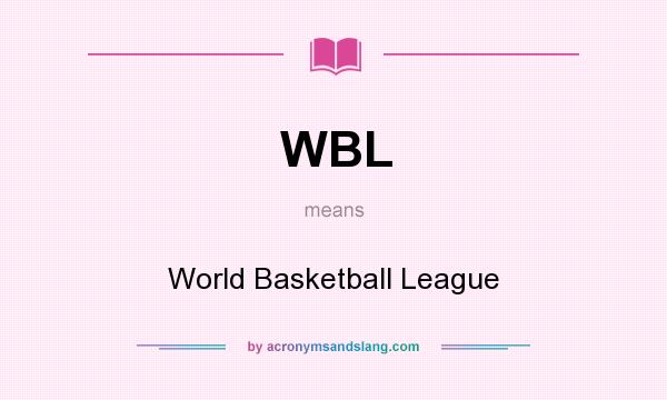 What does WBL mean? It stands for World Basketball League