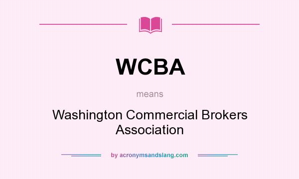 What does WCBA mean? It stands for Washington Commercial Brokers Association