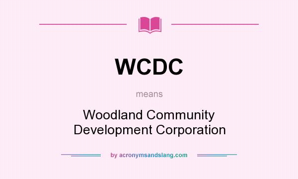 What does WCDC mean? It stands for Woodland Community Development Corporation