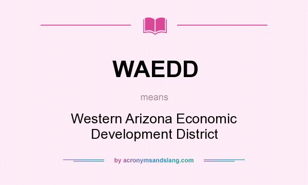 What does WAEDD mean? It stands for Western Arizona Economic Development District