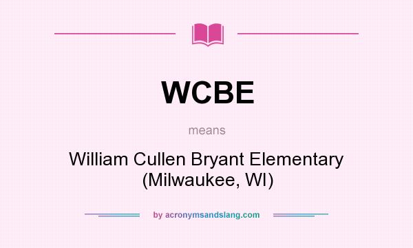 What does WCBE mean? It stands for William Cullen Bryant Elementary (Milwaukee, WI)