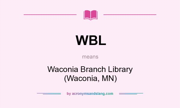 What does WBL mean? It stands for Waconia Branch Library (Waconia, MN)
