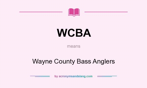 What does WCBA mean? It stands for Wayne County Bass Anglers