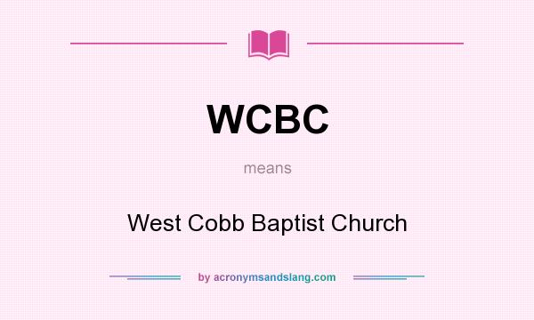 What does WCBC mean? It stands for West Cobb Baptist Church