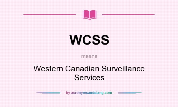What does WCSS mean? It stands for Western Canadian Surveillance Services