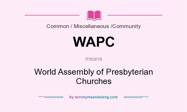 What does WAPC mean? It stands for World Assembly of Presbyterian Churches