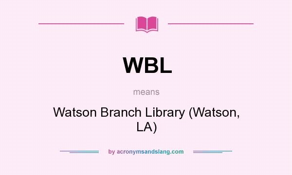 What does WBL mean? It stands for Watson Branch Library (Watson, LA)