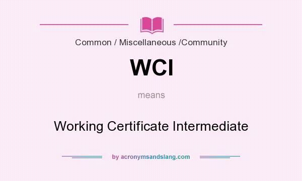 What does WCI mean? It stands for Working Certificate Intermediate